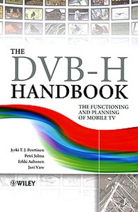 Jyrki T. J. Penttinen, Petri Jolma, Erkki Aaltonen, Jani Vare The DVB-H Handbook: The Functioning and Planning of Mobile TV 