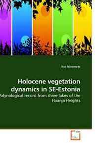 Eve Niinemets Holocene vegetation dynamics in SE-Estonia: Palynological record from three lakes of the Haanja Heights 