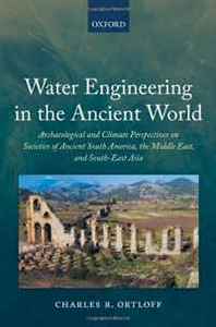 Charles R. Ortloff Water Engineering in the Ancient World: Archaeological and Climate Perspectives on Societies of Ancient South America, the Middle East, and South-East Asia 