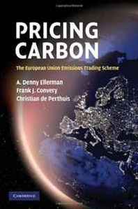 A. Denny Ellerman, Frank J. Convery, Christian de Perthuis Pricing Carbon: The European Union Emissions Trading Scheme 