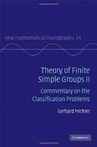 Gerhard Michler Theory of Finite Simple Groups II: Commentary on the Classification Problems (New Mathematical Monographs) 