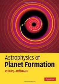 Philip J. Armitage Astrophysics of Planet Formation 