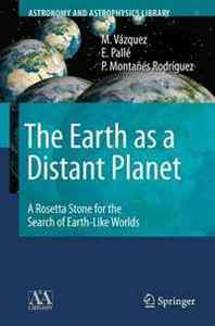 M. Vazquez, E. Palle, P. Montanes Rodriguez The Earth as a Distant Planet: A Rosetta Stone for the Search of Earth-Like Worlds (Astronomy and Astrophysics Library) 