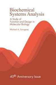 Michael A Savageau Biochemical Systems Analysis: A Study of Function and Design in Molecular Biology 
