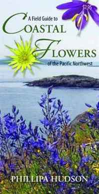 Phillipa Hudson A Field Guide to Coastal Flowers of the Pacific Northwest 