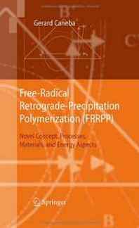 Gerard Caneba Free-Radical Retrograde-Precipitation Polymerization (FRRPP): Novel Concept, Processes, Materials, and Energy Aspects 