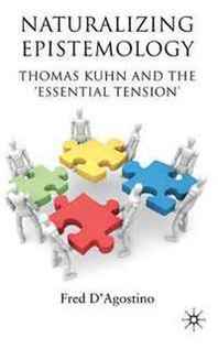 Kapil Raj Naturalizing Epistemology: Thomas Kuhn and the 'Essential Tension' 