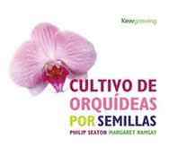 Philip Seaton, Margaret Ramsey Cultivo de Orquideas por Semillas: Growing Orchids from Seed - Spanish-language Edition (Kew Growing) 