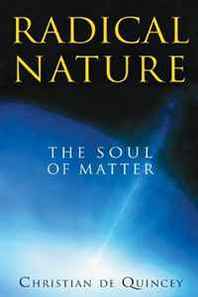 Christian de Quincey Radical Nature: The Soul of Matter 