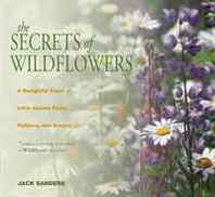 Jack Sanders The Secrets of Wildflowers: A Delightful Feast of Little-Known Facts, Folklore, and History 