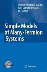 Joachim Alexander Maruhn, Paul-Gerhard Reinhard, Eric Suraud Simple Models of Many-Fermion Systems 