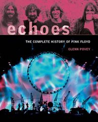 Glenn Povey Echoes: The Complete History of Pink Floyd 