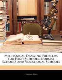 Edward Berg Mechanical Drawing Problems for High Schools, Normal Schools and Vocational Schools 