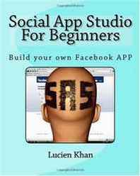 Lucien Khan Social App Studio For Beginners: For Facebook (Volume 1) 