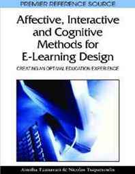 Aimilia Tzanavari Affective, Interactive, and Cognitive Methods for E-learning Design: Creating an Optimal Education Experience 