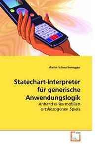 Martin Scheuchenegger Statechart-Interpreter fur generische Anwendungslogik: Anhand eines mobilen ortsbezogenen Spiels (German Edition) 