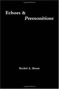 Rachel A. Brune Echoes &  Premonitions 
