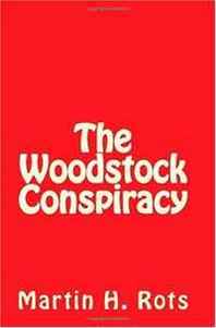 Martin H. Rots The Woodstock Conspiracy 