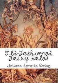Juliana Horatia Ewing Old-Fashioned Fairy tales 