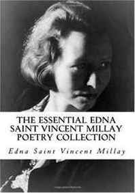 Edna Saint Vincent Millay The Essential Edna Saint Vincent Millay Poetry Collection 