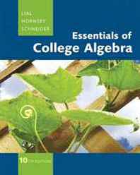 Margaret L. Lial, John Hornsby, David I. Schneider Essentials of College Algebra (10th Edition) (The Lial/Hornsby/Schneider College Algebra Series) 
