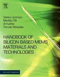 Veikko Lindroos, Markku Tilli, Ari Lehto, Teruaki Motooka Handbook of Silicon Based MEMS Materials &  Technologies (Micro and Nano Technologies) 