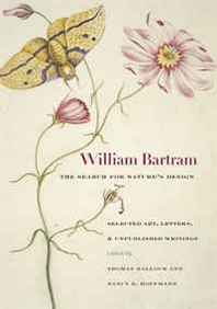 Thomas Hallock, Nancy E. Hoffman William Bartram, The Search for Nature's Design: Selected Art, Letters, and Unpublished Writings (Wormsloe Foundation Nature Book) 