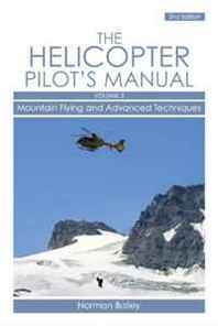Norman Bailey Helicopter Pilot's Manual: Mountain Flying and Advanced Techniques Volume 3 (Helicopter Pilots Manual Vol 3) 