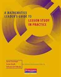 Jane Gorman, June Mark, Johannah Nikula A Mathematics Leader's Guide to Lesson Study in Practice 