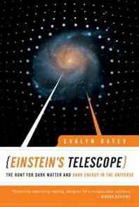 Evalyn Gates Einstein's Telescope: The Hunt for Dark Matter and Dark Energy in the Universe 