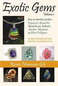 Renee Newman Exotic Gems: How to Identify and Buy Tanzanite, Ammolite, Rhodochrosite, Zultanite, Sunstone, Moonstone &  Other Feldspars (Newman Exotic Gem Series) 