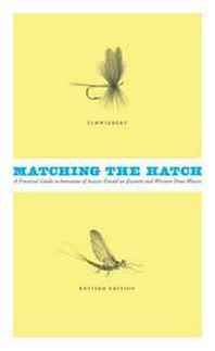 Ernest G. Schwiebert Jr. Matching the Hatch: A Practical Guide to Imitation of Insects Found on Eastern and Western Trout Waters 