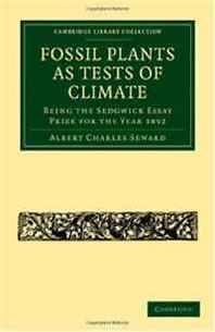 Albert Charles Seward Fossil Plants as Tests of Climate: Being the Sedgwick Essay Prize for the Year 1892 (Cambridge Library Collection - Cambridge) 