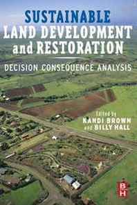 Kandi Brown, William L Hall, Marjorie Hall Snook, Kathleen Garvin Sustainable Land Development and Restoration: Decision Consequence Analysis 