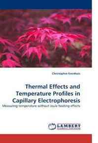 Christopher Evenhuis Thermal Effects and Temperature Profiles in Capillary Electrophoresis: Measuring temperature without Joule heating effects 