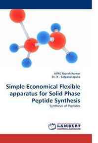 KVRC Rajesh Kumar, Dr. K Simple Economical Flexible apparatus for Solid Phase Peptide Synthesis: Synthesis of Peptides 