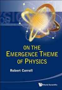 Robert Carroll On the Emergence Theme of Physics 