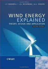 James F. Manwell, Jon G. McGowan, Anthony L. Rogers Wind Energy Explained: Theory, Design and Application 