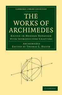 Archimedes The Works of Archimedes: Edited in Modern Notation with Introductory Chapters (Cambridge Library Collection - Mathematics) 