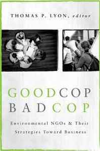 Thomas P. Lyon, editor Good Cop/Bad Cop: Environmental NGOs and Their Strategies 