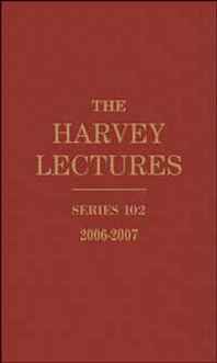 Harvey Society The Harvey Lectures: Series 102, 2006-2007 (Harvey Lectures Series) 