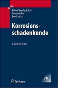 Elsbeth Wendler-Kalsch, Hubert Grafen, Bernd Isecke Korrosionsschadenkunde (VDI-Buch) (German Edition) 