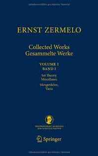 Ernst Zermelo Ernst Zermelo - Collected Works/Gesammelte Werke: Volume I/Band I - Set Theory, Miscellanea/Mengenlehre, Varia (Schriften der Mathematisch-naturwissenschaftlichen ... Wissenschaften) (English and German Edition) 