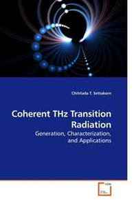Chitrlada T. Settakorn Coherent THz Transition Radiation: Generation, Characterization, and Applications 