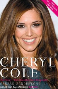 Gerard Sanderson Cheryl Cole: Her Story - The Unauthorized Biography 