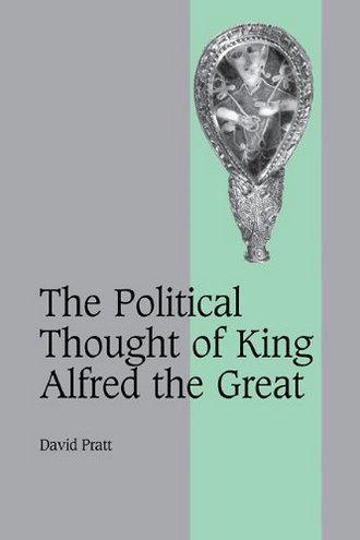 David Pratt The Political Thought of King Alfred the Great (Cambridge Studies in Medieval Life and Thought: Fourth Series) 