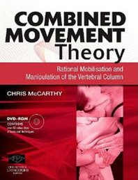 Christopher McCarthy Combined Movement Theory: Rational Mobilization and Manipulation of the Vertebral Column 