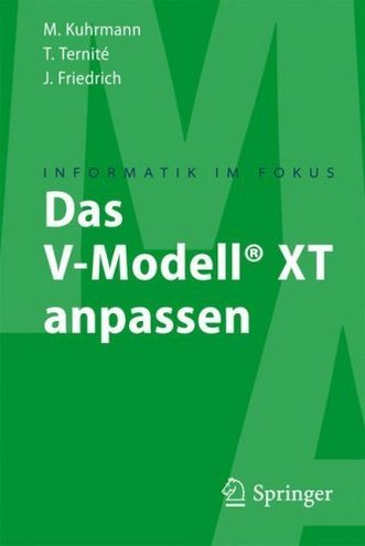 Axel Winkelmann, Thomas Ternite, Jan Friedrich Das V-Modell  XT anpassen: Anpassung und Einfuhrung kompakt fur V-Modell  XT Prozessingenieure (Informatik im Fokus) (German Edition) 