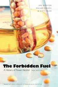 Hal Bernton, William Kovarik, Scott Sklar The Forbidden Fuel: A History of Power Alcohol, New Edition 