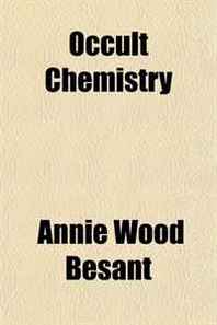 Annie Wood Besant Occult Chemistry 
